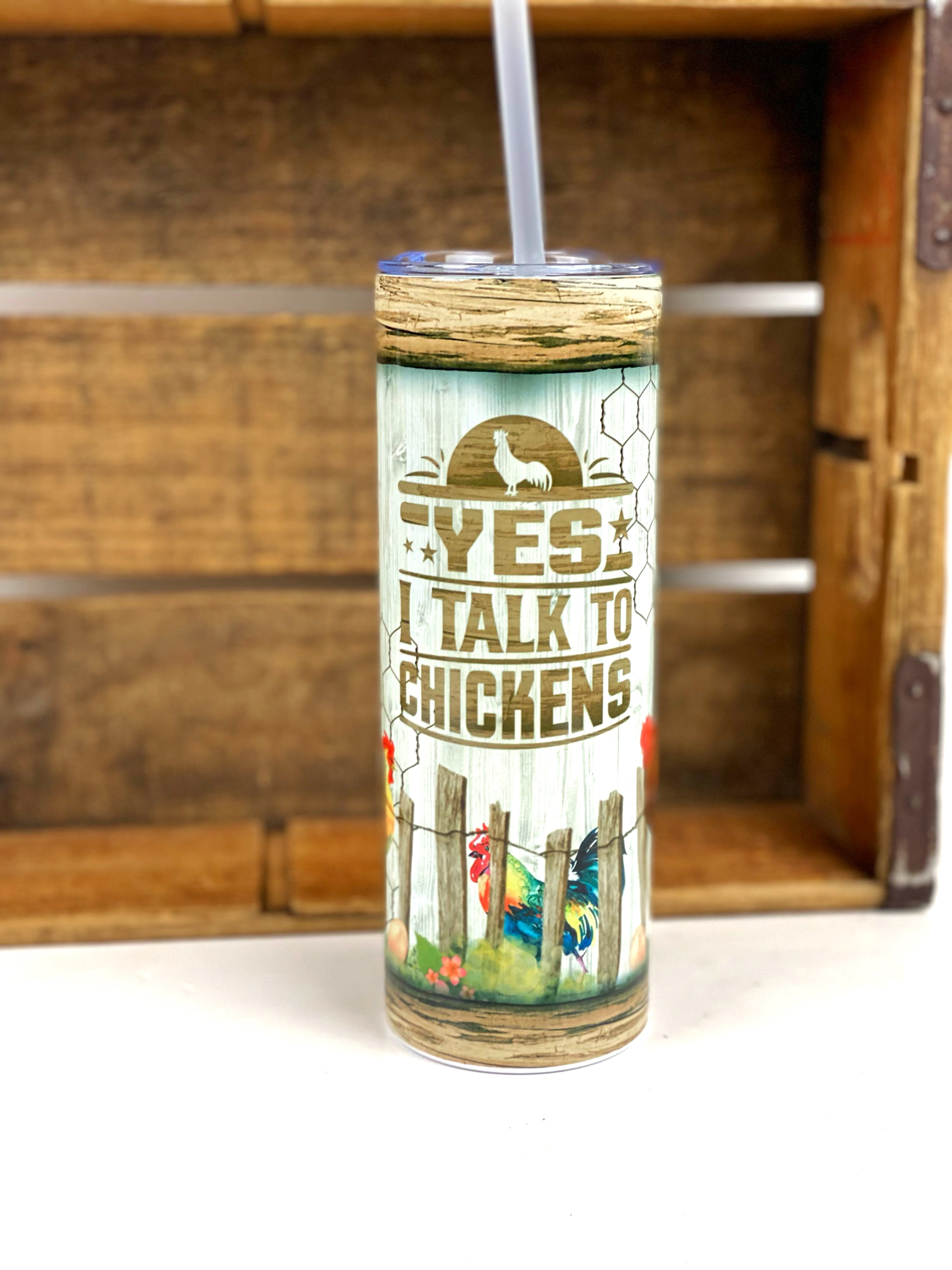 Yes I Talk to Chickens 20 oz Stainless Steel Skinny Tumbler Sublimation